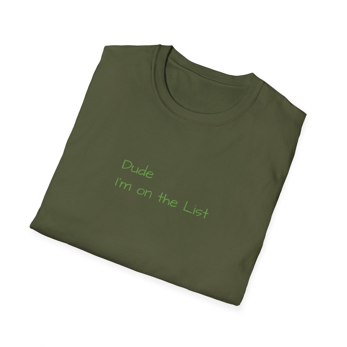 "Dude I'm on the List" - Unisex Softstyle T-Shirt