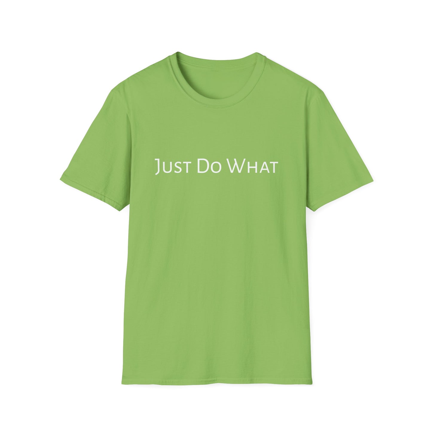 "Just do What" - Unisex Softstyle T-Shirt
