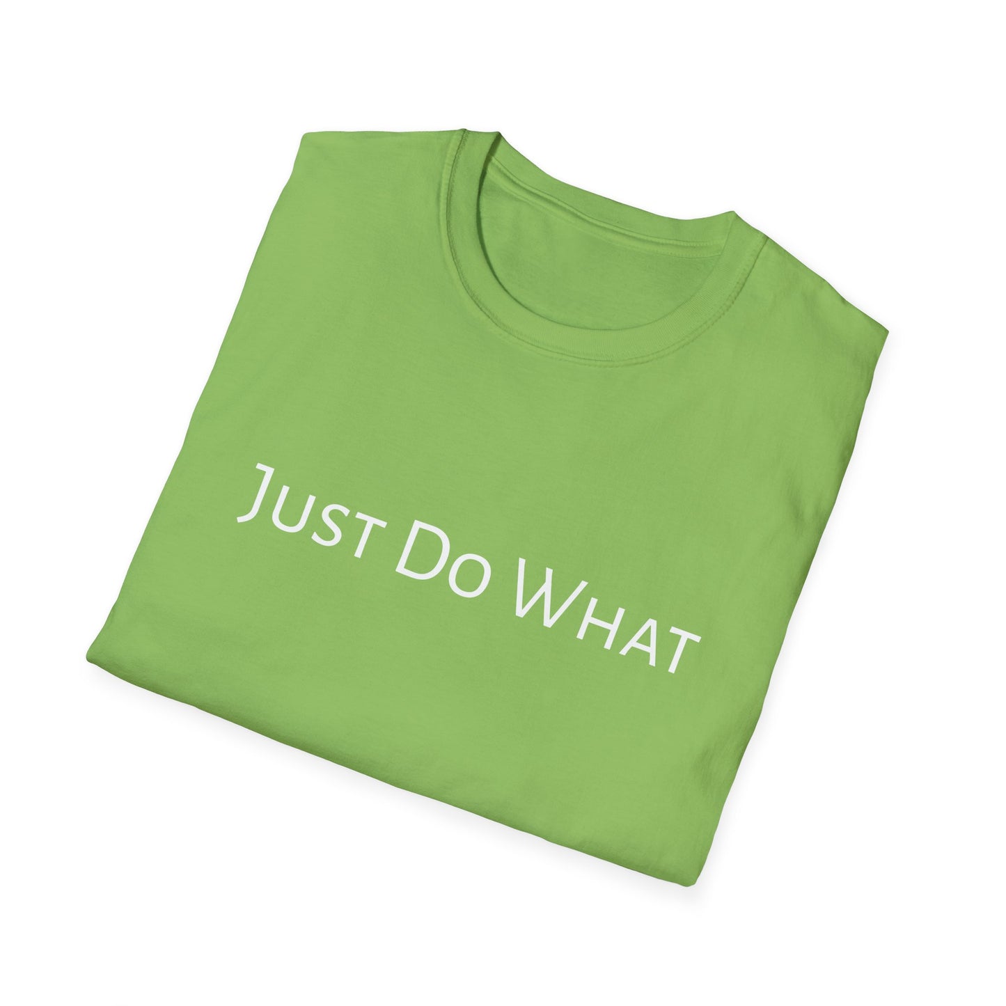"Just do What" - Unisex Softstyle T-Shirt