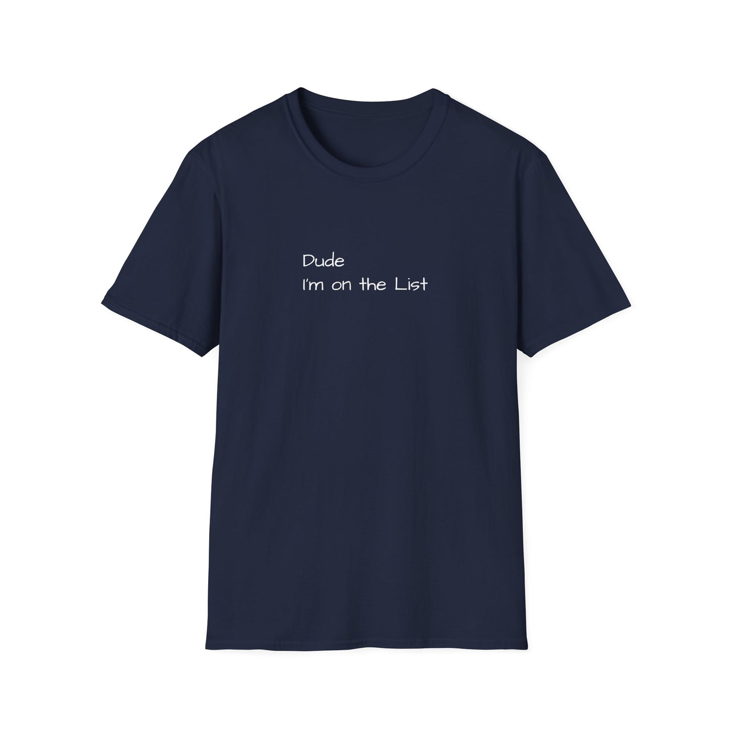 "Dude I'm on the List" - Unisex Softstyle T-Shirt
