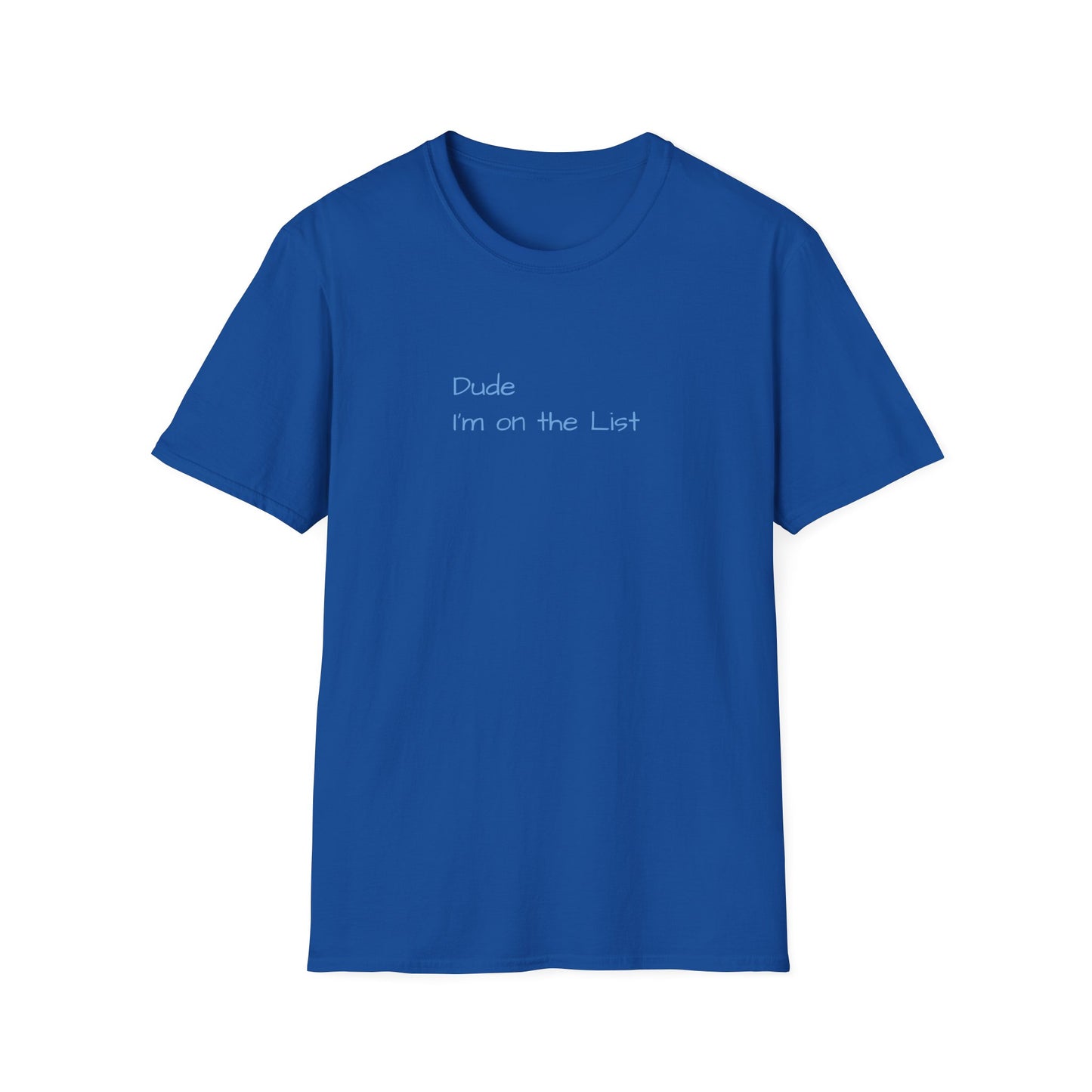 "Dude I'm on the List" - Unisex Softstyle T-Shirt