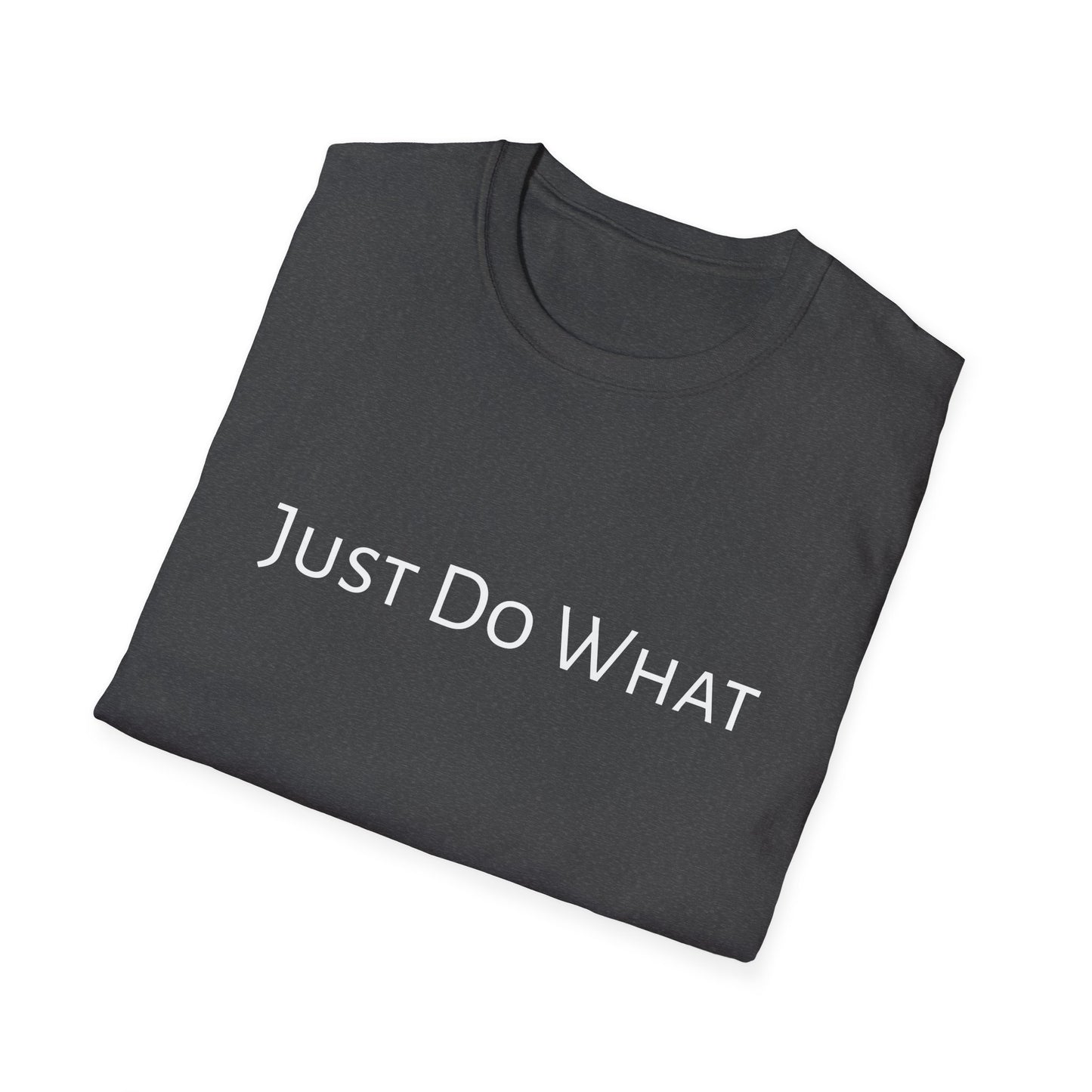 "Just do What" - Unisex Softstyle T-Shirt