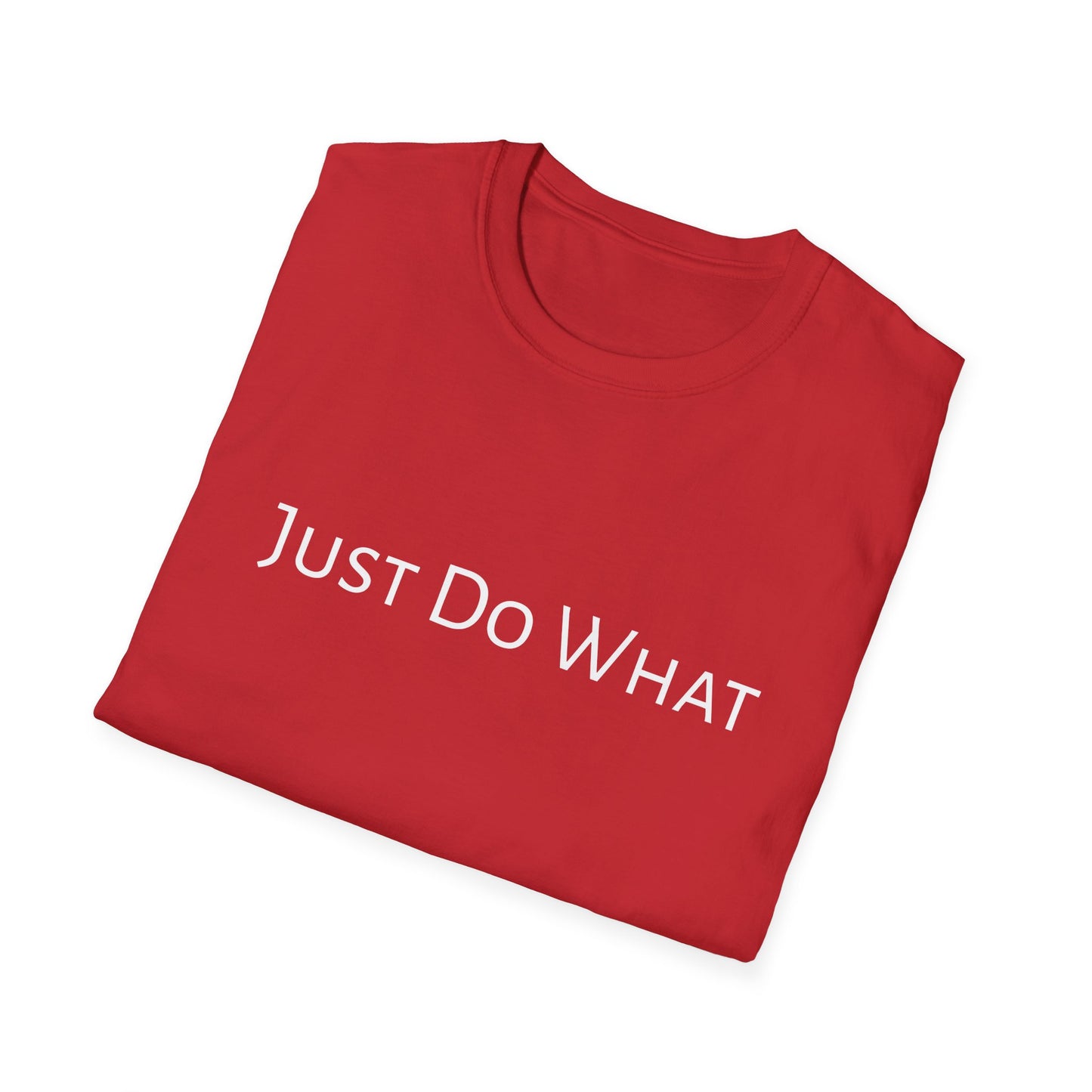 "Just do What" - Unisex Softstyle T-Shirt