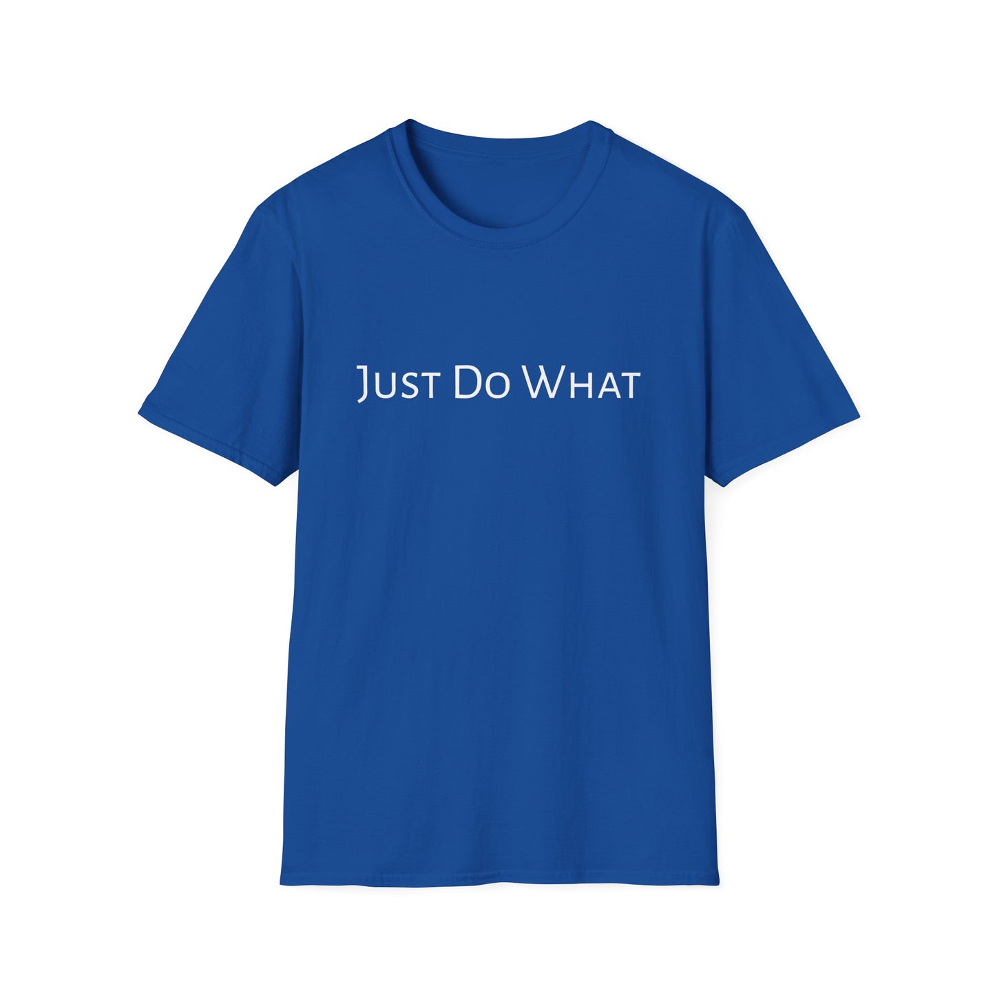 "Just do What" - Unisex Softstyle T-Shirt
