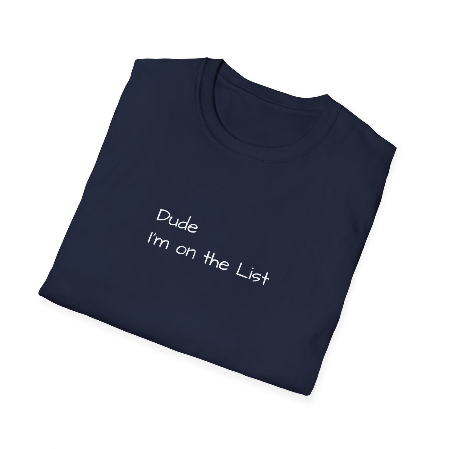"Dude I'm on the List" - Unisex Softstyle T-Shirt