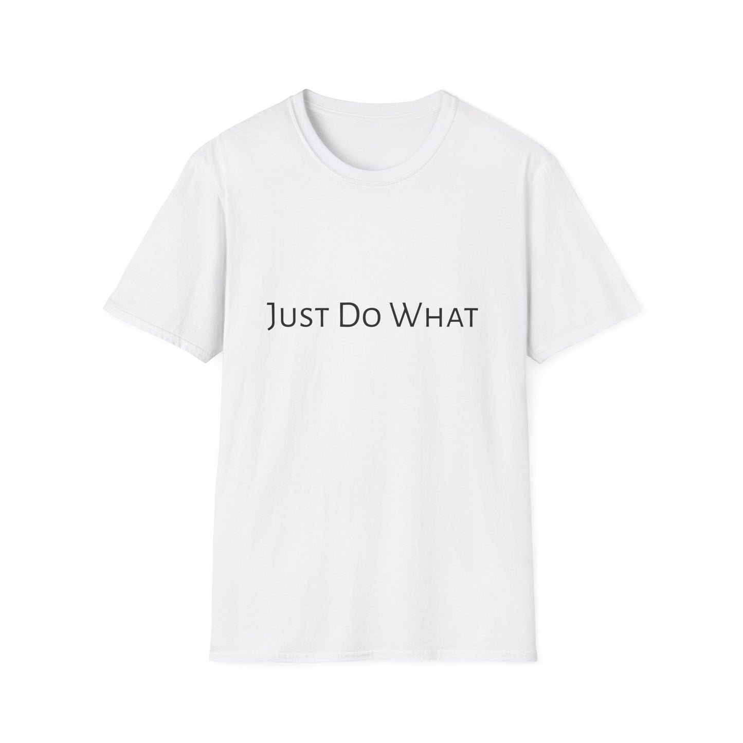 "Just do What" - Unisex Softstyle T-Shirt
