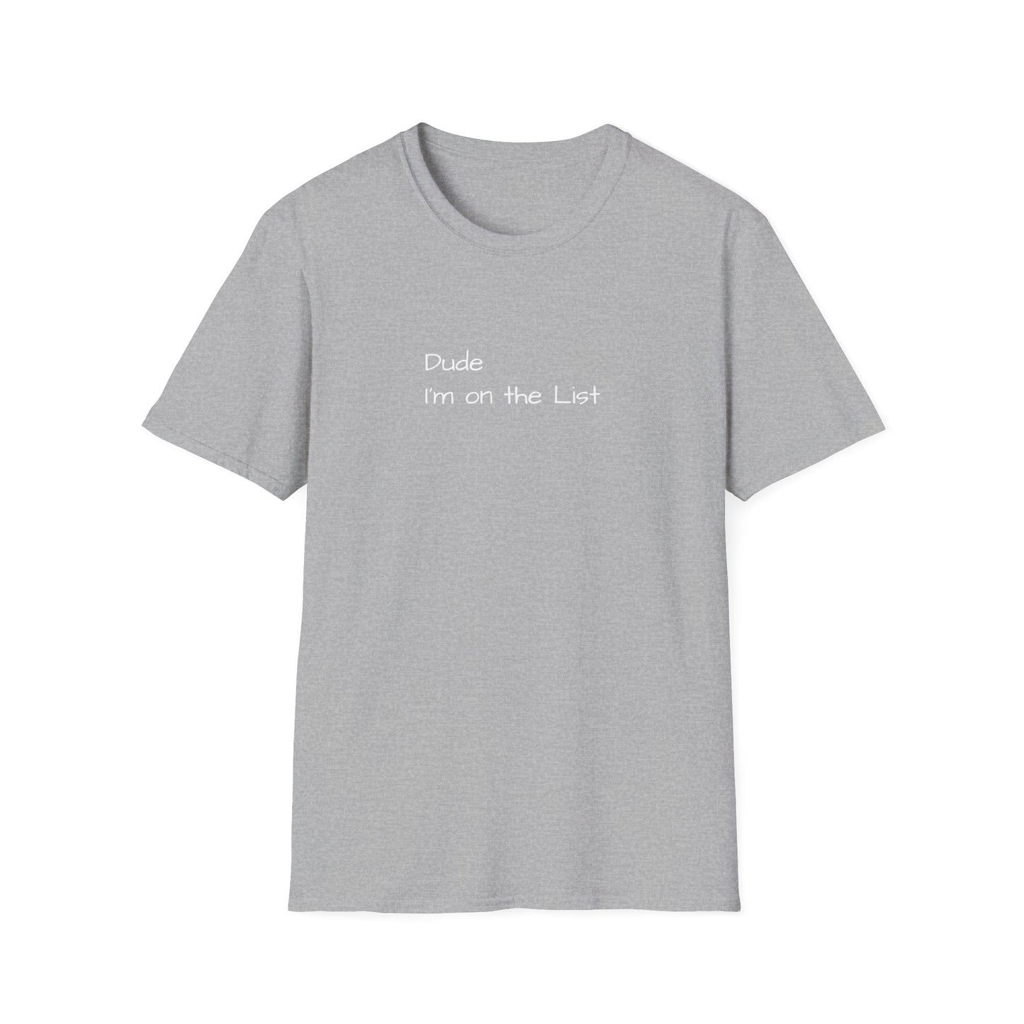 "Dude I'm on the List" - Unisex Softstyle T-Shirt