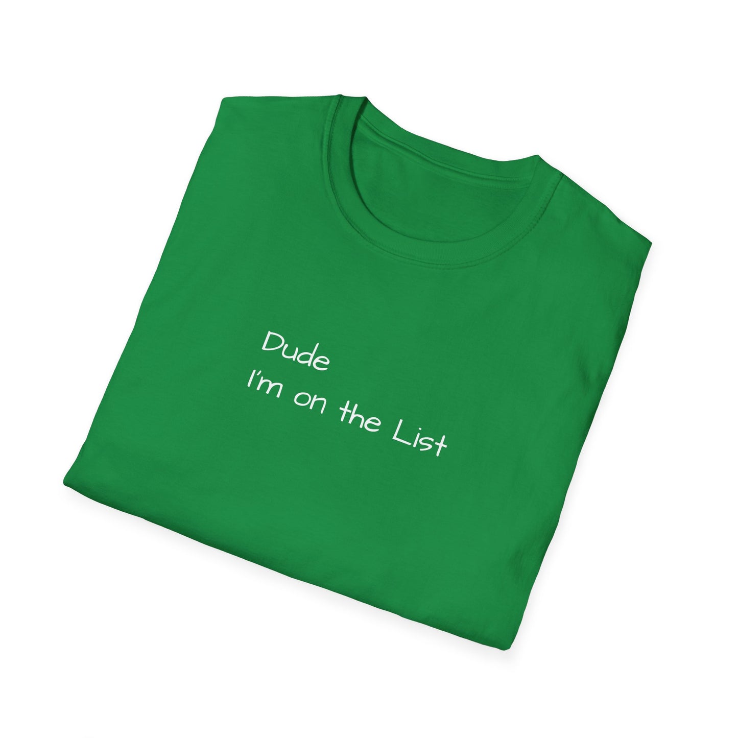 "Dude I'm on the List" - Unisex Softstyle T-Shirt