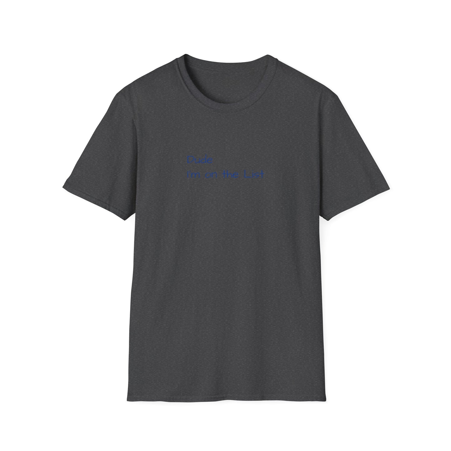 "Dude I'm on the List" - Unisex Softstyle T-Shirt