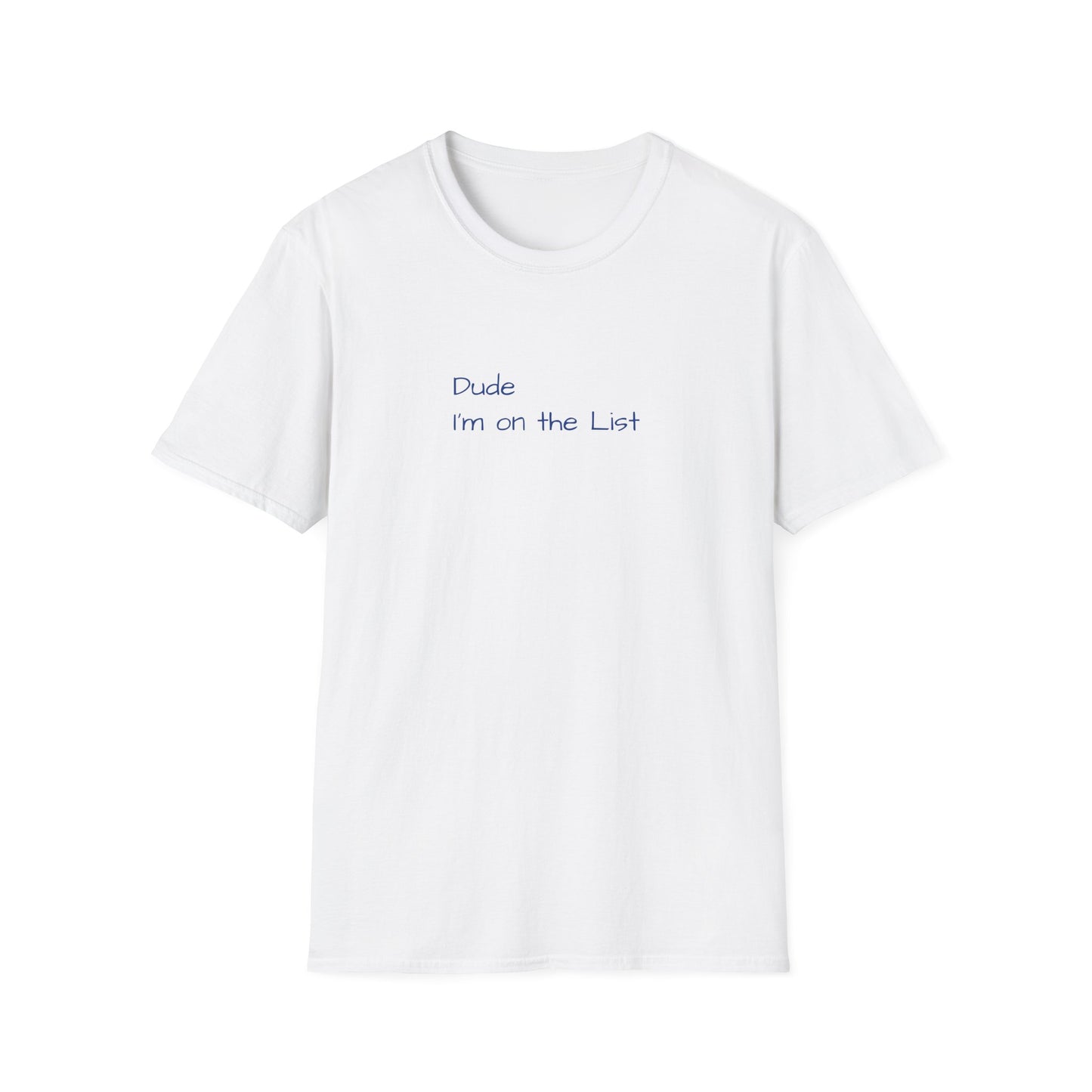 "Dude I'm on the List" - Unisex Softstyle T-Shirt