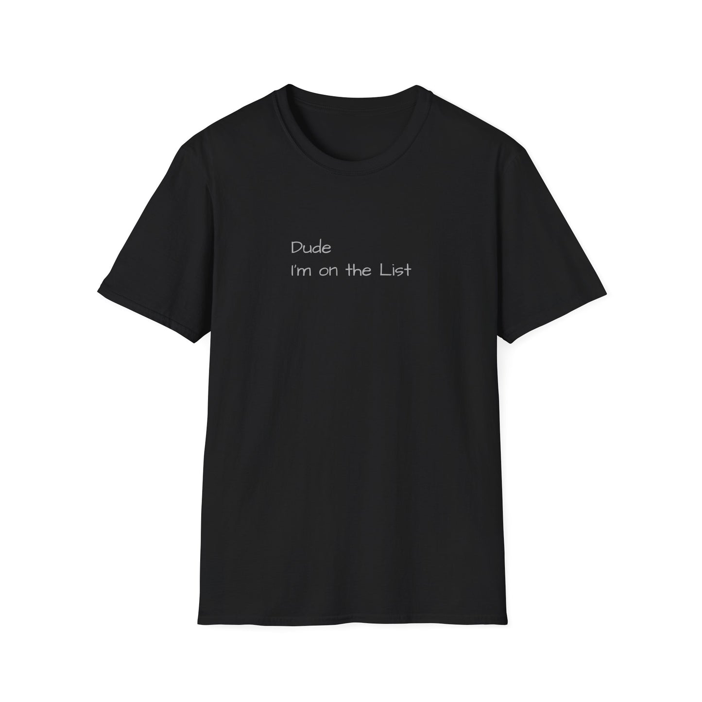 "Dude I'm on the List" - Unisex Softstyle T-Shirt