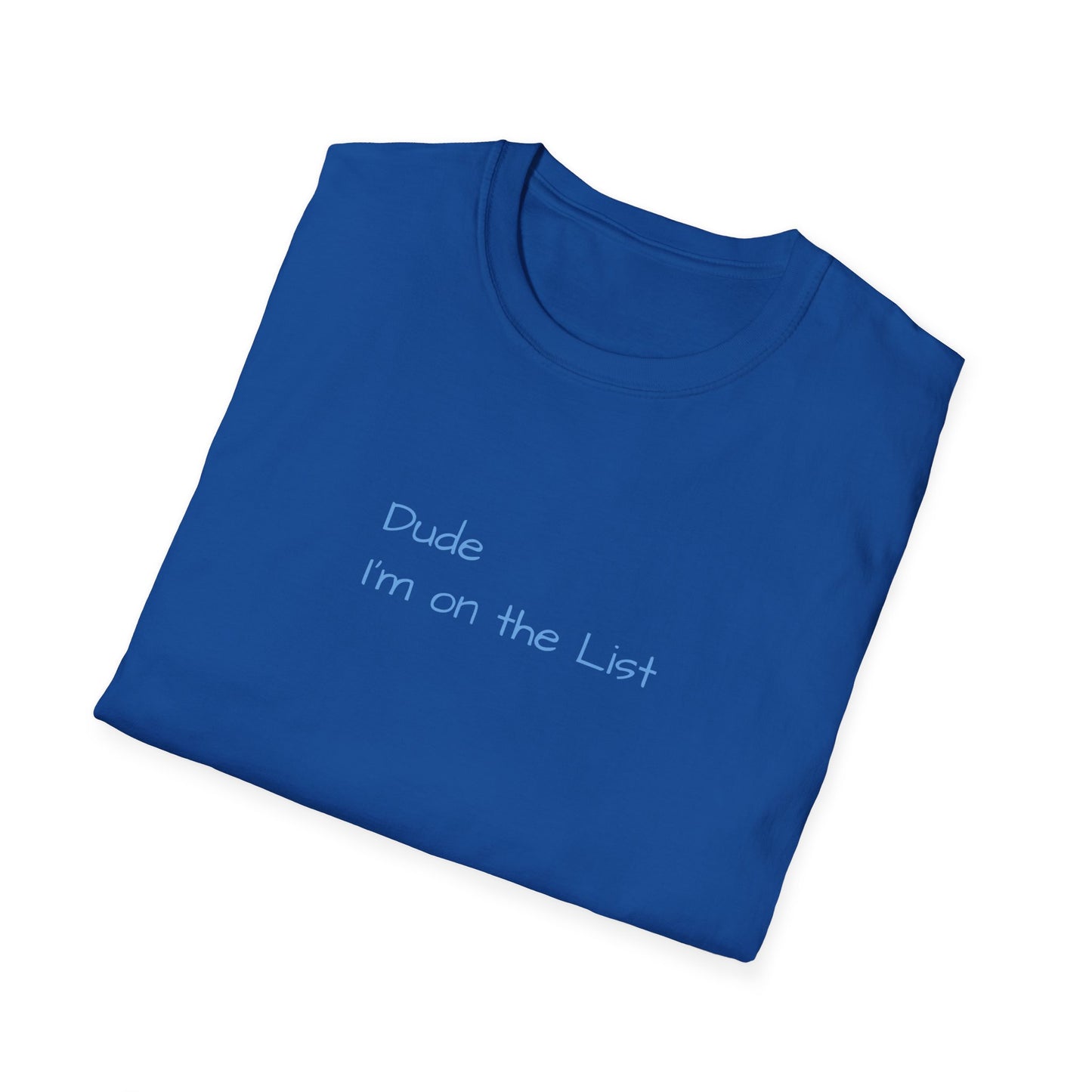 "Dude I'm on the List" - Unisex Softstyle T-Shirt