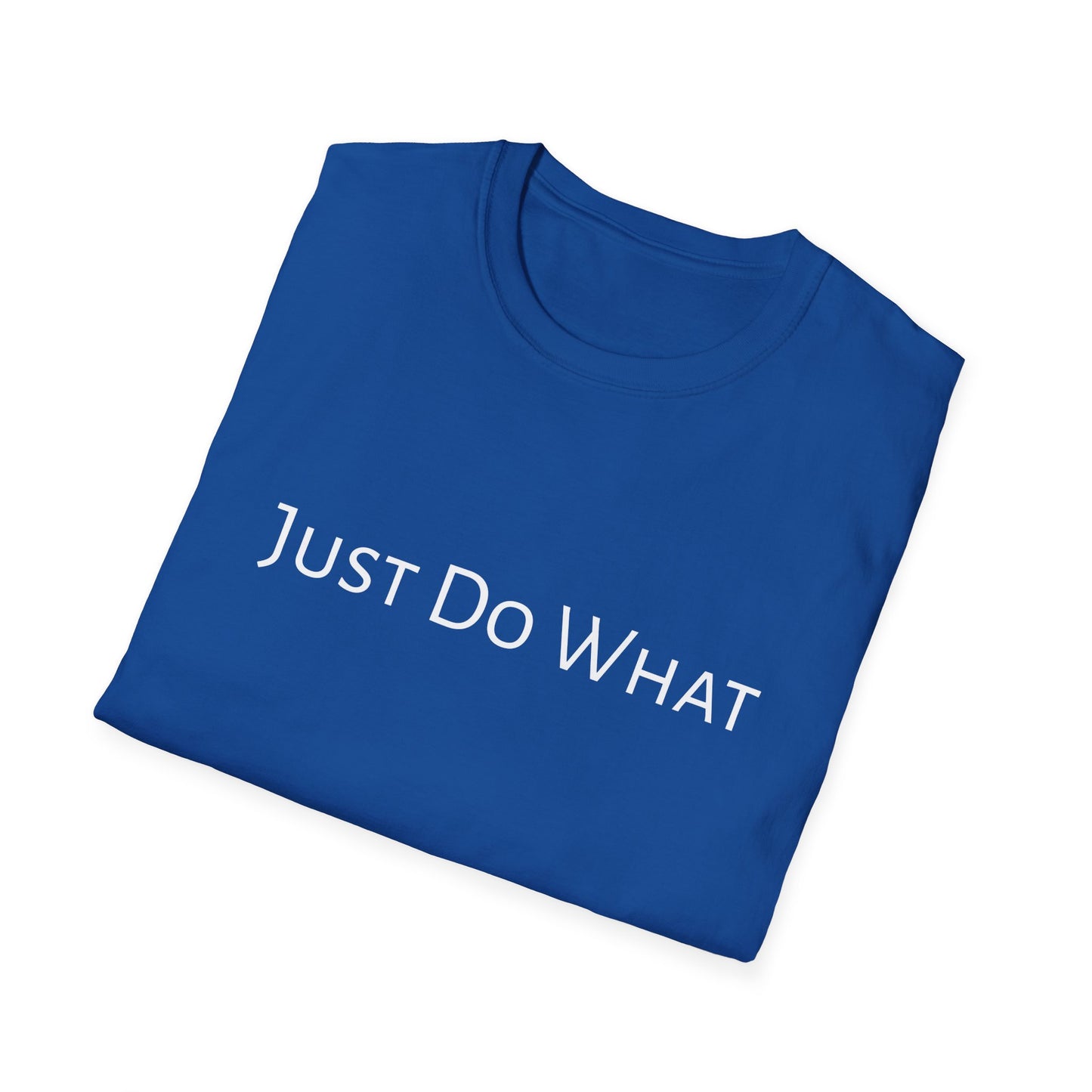 "Just do What" - Unisex Softstyle T-Shirt
