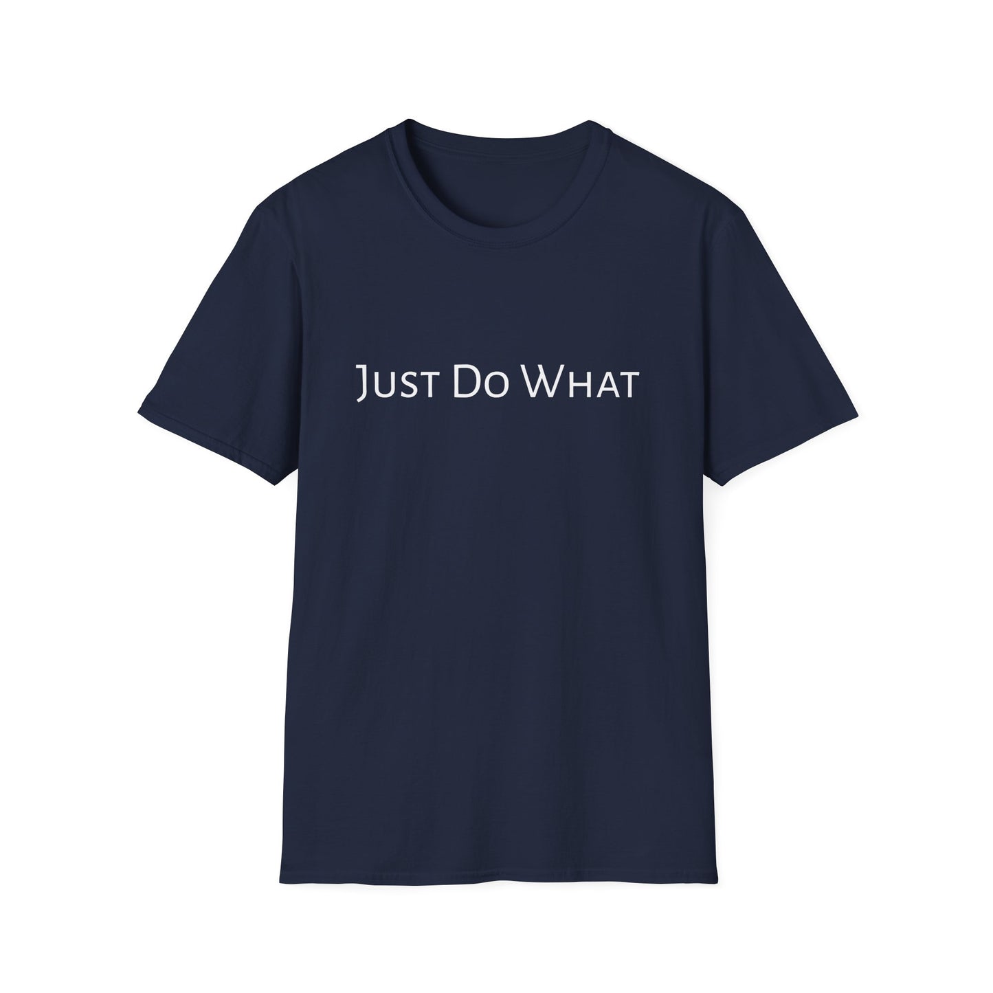 "Just do What" - Unisex Softstyle T-Shirt