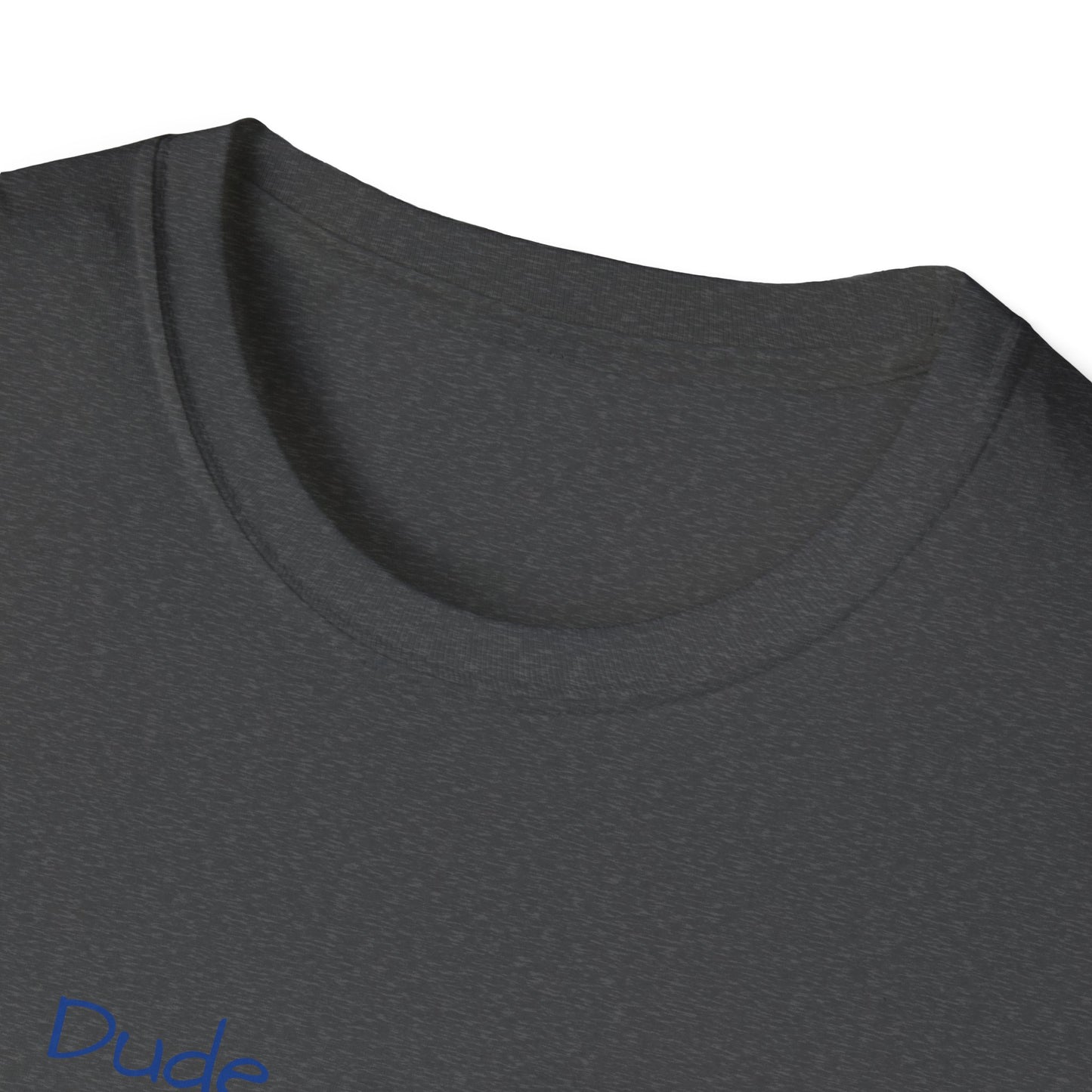 "Dude I'm on the List" - Unisex Softstyle T-Shirt