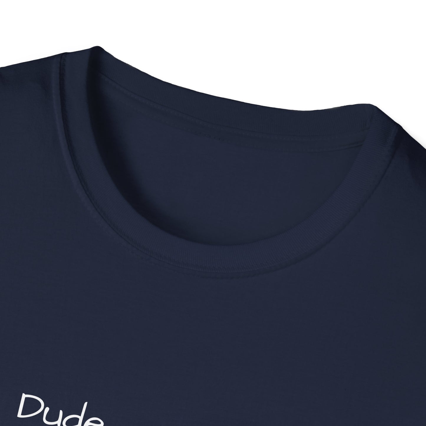 "Dude I'm on the List" - Unisex Softstyle T-Shirt