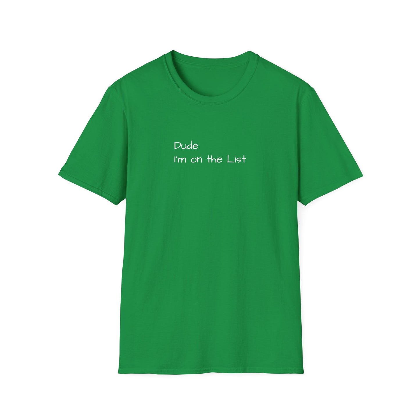 "Dude I'm on the List" - Unisex Softstyle T-Shirt