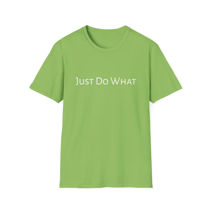 "Just do What" - Unisex Softstyle T-Shirt