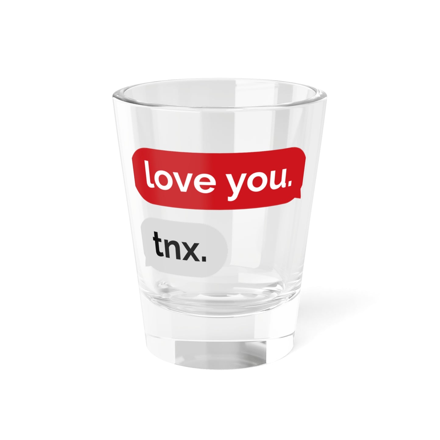 love you tnx. - Shot Glass, 1.5oz