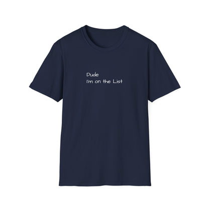 "Dude I'm on the List" - Unisex Softstyle T-Shirt