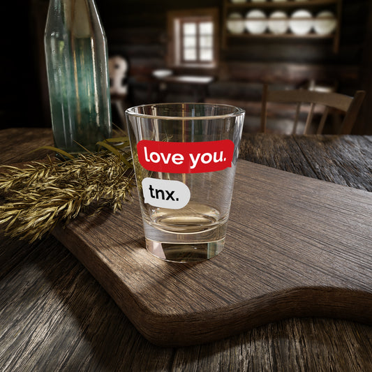 love you tnx. - Shot Glass, 1.5oz