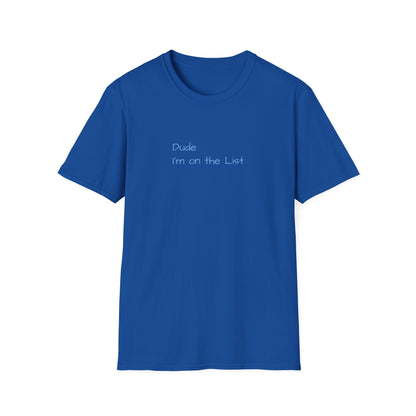 "Dude I'm on the List" - Unisex Softstyle T-Shirt