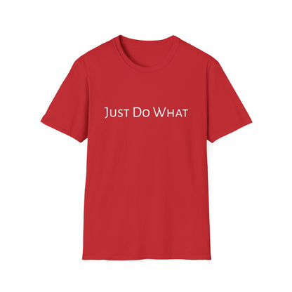 "Just do What" - Unisex Softstyle T-Shirt