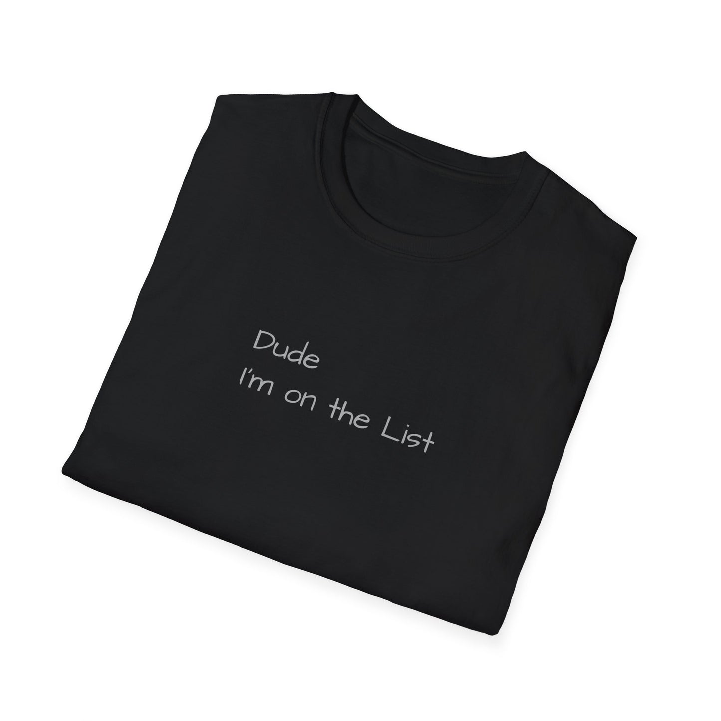 "Dude I'm on the List" - Unisex Softstyle T-Shirt