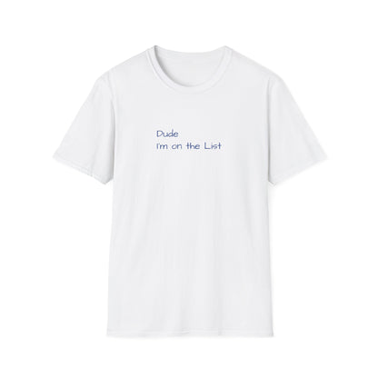 "Dude I'm on the List" - Unisex Softstyle T-Shirt