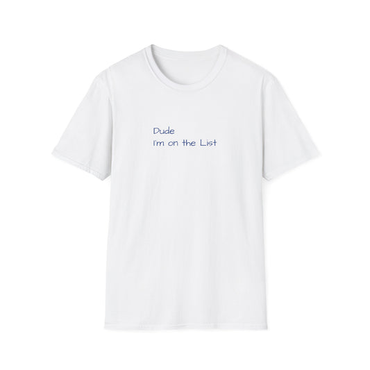 "Dude I'm on the List" - Unisex Softstyle T-Shirt