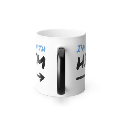 "Im with HIM" - Color Morphing Mug, 11oz
