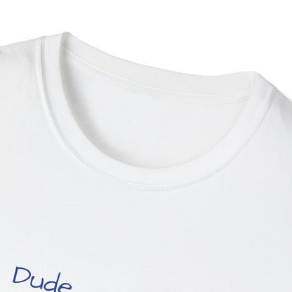 "Dude I'm on the List" - Unisex Softstyle T-Shirt