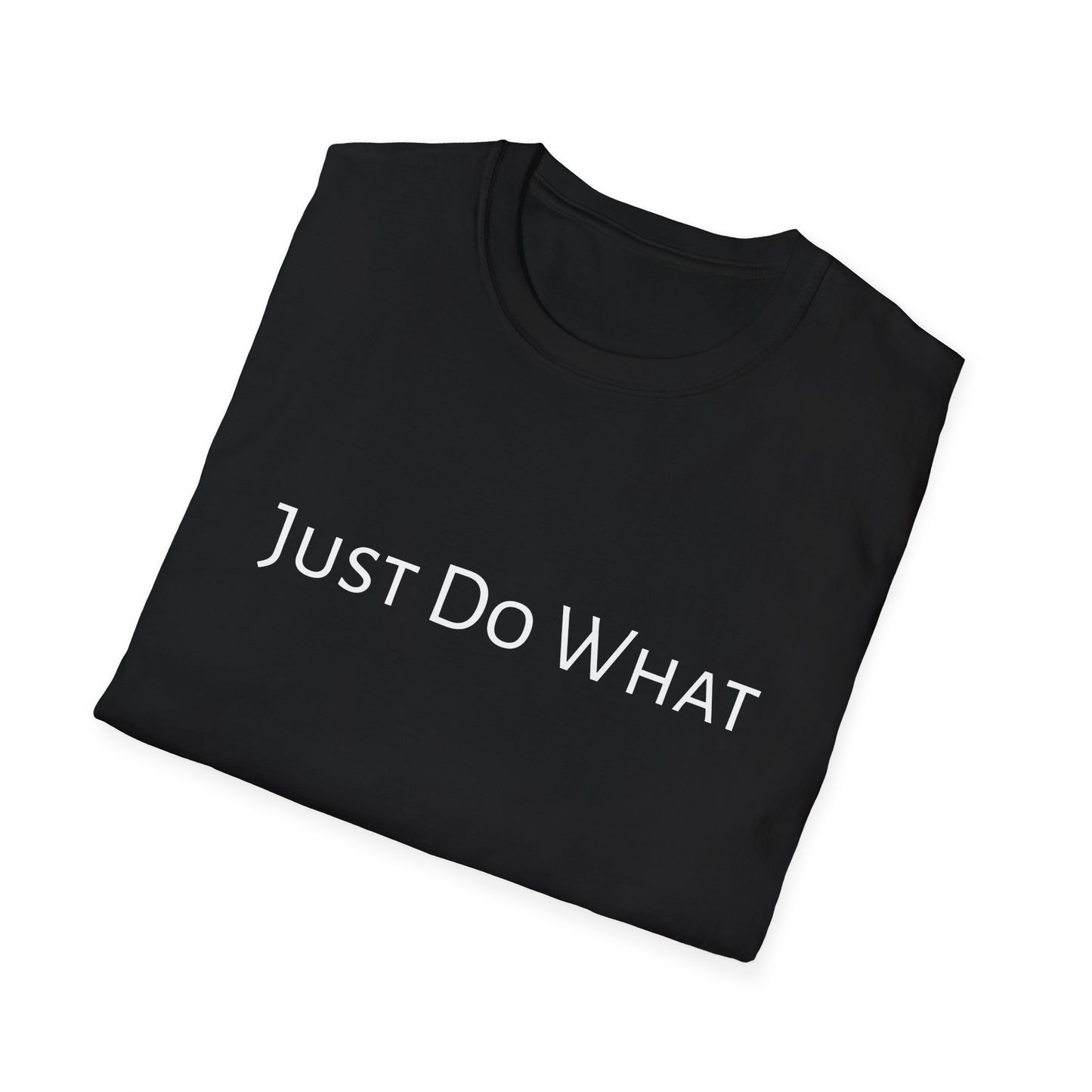 "Just do What" - Unisex Softstyle T-Shirt