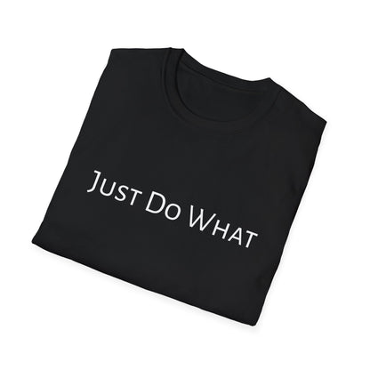 "Just do What" - Unisex Softstyle T-Shirt