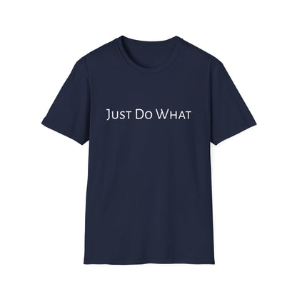 "Just do What" - Unisex Softstyle T-Shirt