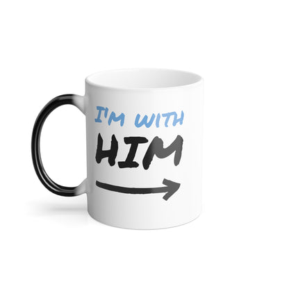 "Im with HIM" - Color Morphing Mug, 11oz