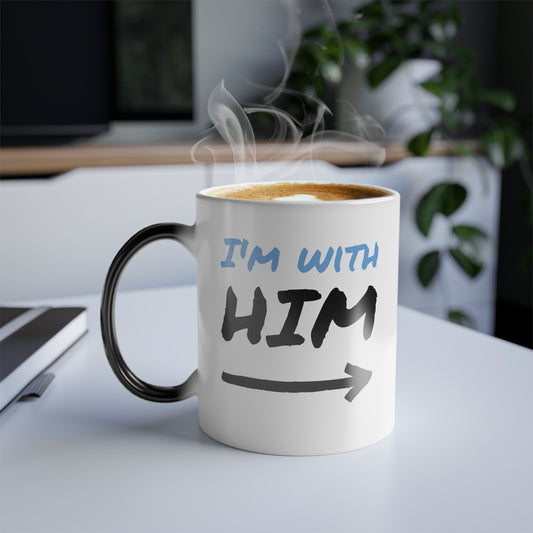 "Im with HIM" - Color Morphing Mug, 11oz