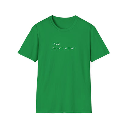 "Dude I'm on the List" - Unisex Softstyle T-Shirt
