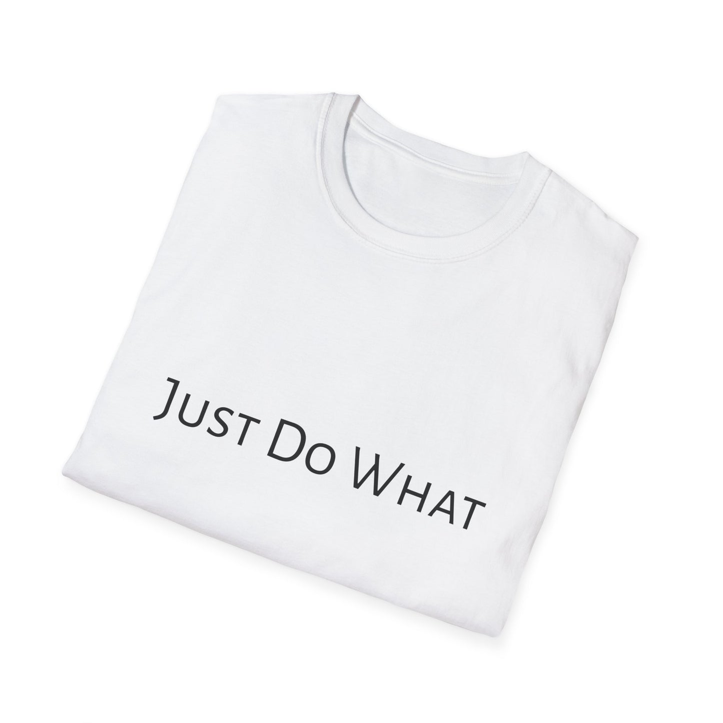 "Just do What" - Unisex Softstyle T-Shirt